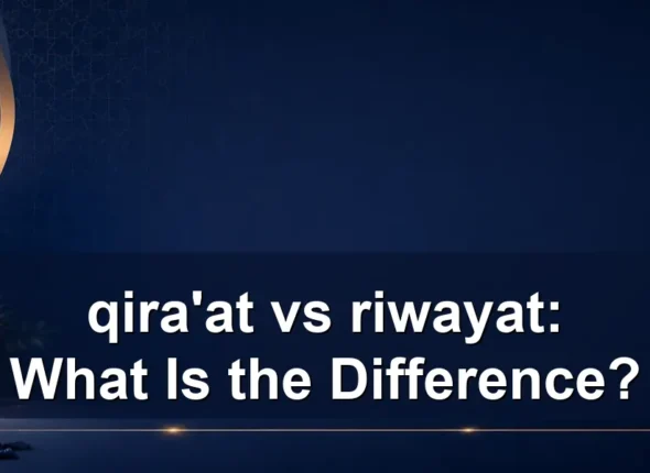 qira’at vs riwayat: What Is the Difference?
