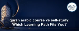 quran arabic course vs self-study — quran arabic course vs self-study: Which Learning Path Fits You?