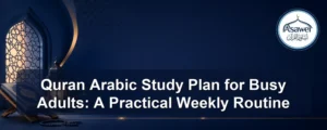quran arabic study plan for busy adults — Quran Arabic Study Plan for Busy Adults: A Practical Weekly Routine