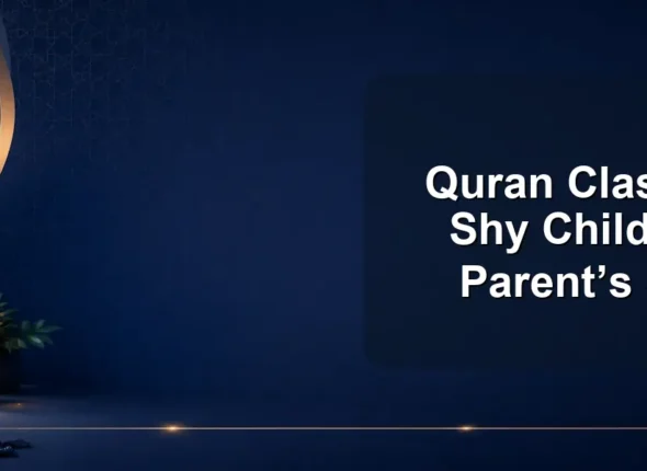 Quran Classes for Shy Children: A Parent’s Guide
