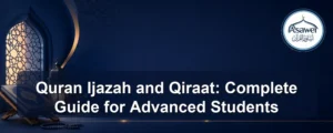 quran ijazah and qiraat — Quran Ijazah and Qiraat: Complete Guide for Advanced Students