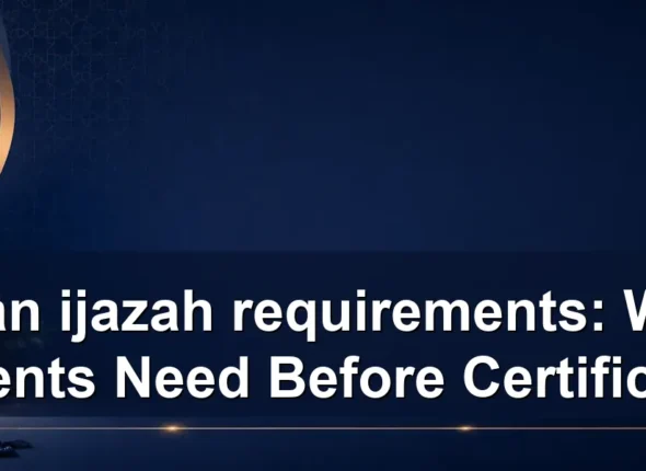quran ijazah requirements: What Students Need Before Certification