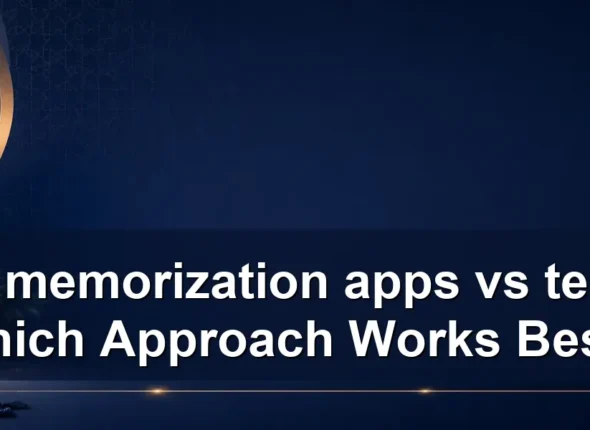 quran memorization apps vs teacher: Which Approach Works Best?