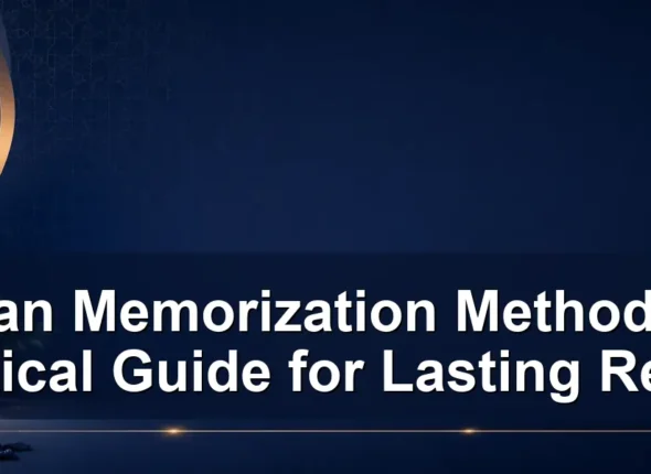 Quran Memorization Methods: A Practical Guide for Lasting Recall