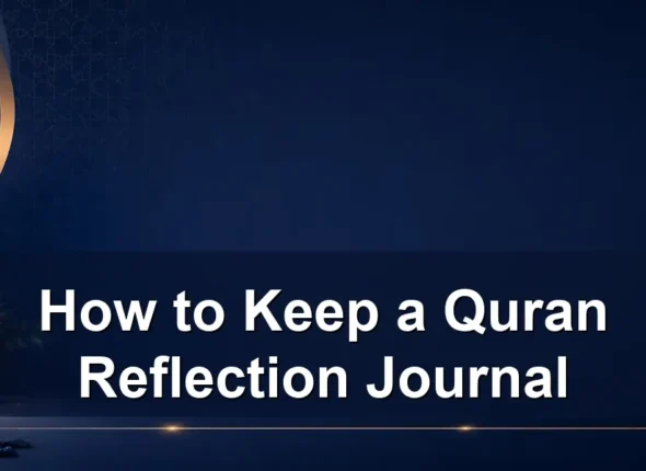 How to Keep a Quran Reflection Journal