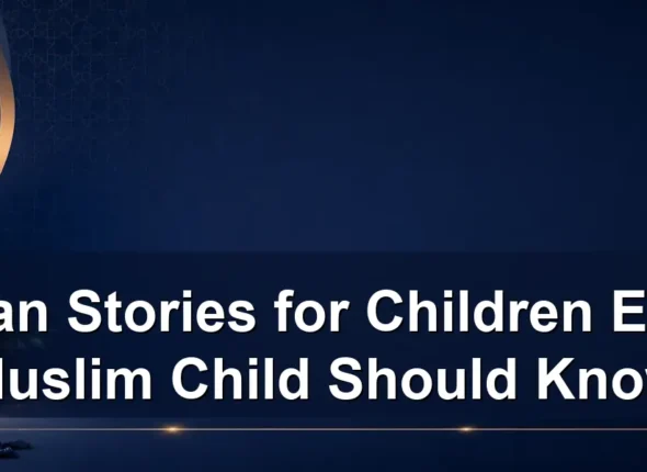 Quran Stories for Children Every Muslim Child Should Know