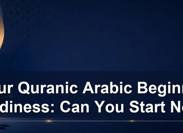 Your Quranic Arabic Beginner Readiness: Can You Start Now?