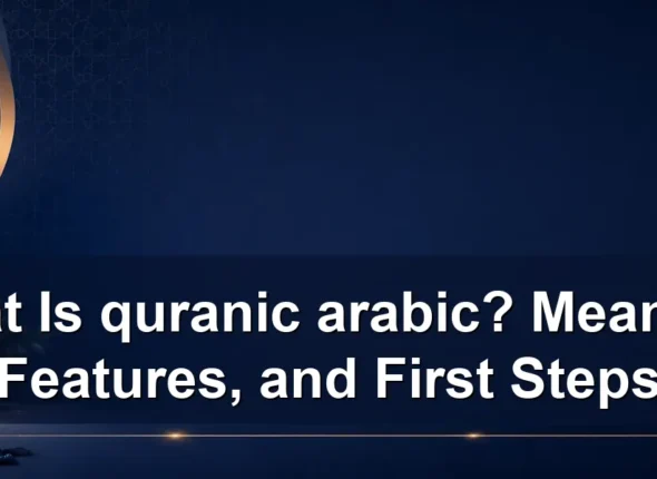 What Is quranic arabic? Meaning, Features, and First Steps