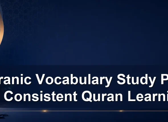 Quranic Vocabulary Study Plan for Consistent Quran Learning