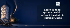 read quranic arabic without harakat — Learn to read quranic arabic without harakat: A Practical Guide