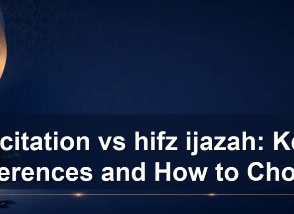 recitation vs hifz ijazah: Key Differences and How to Choose