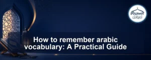 remember arabic vocabulary — How to remember arabic vocabulary: A Practical Guide