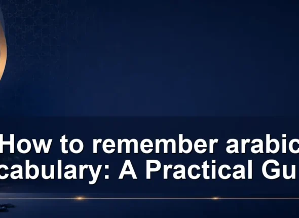 How to remember arabic vocabulary: A Practical Guide