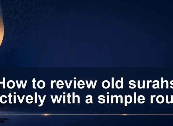 How to review old surahs effectively with a simple routine