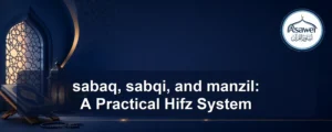sabaq, sabqi, and manzil — sabaq, sabqi, and manzil: A Practical Hifz System