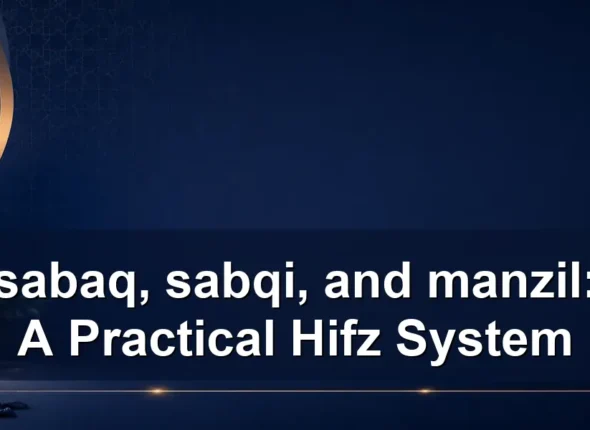 sabaq, sabqi, and manzil: A Practical Hifz System