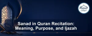 sanad in quran recitation — Sanad in Quran Recitation: Meaning, Purpose, and Ijazah