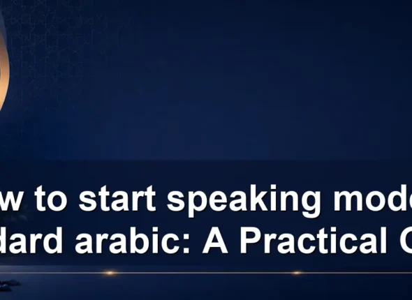 How to start speaking modern standard arabic: A Practical Guide