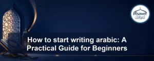 start writing arabic — How to start writing arabic: A Practical Guide for Beginners