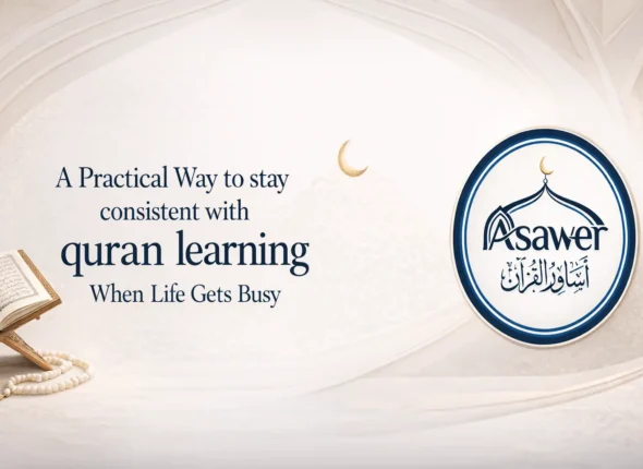 A Practical Way to stay consistent with quran learning When Life Gets Busy