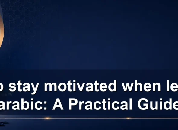 How to stay motivated when learning arabic: A Practical Guide