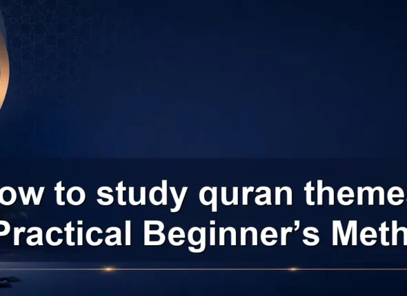 How to study quran themes: A Practical Beginner’s Method