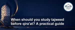 study tajweed before qira'at — When should you study tajweed before qira'at? A practical guide