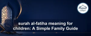 surah al-fatiha meaning for children — surah al-fatiha meaning for children: A Simple Family Guide