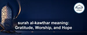 surah al-kawthar meaning — surah al-kawthar meaning: Gratitude, Worship, and Hope