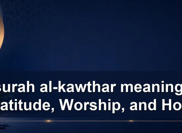 surah al-kawthar meaning: Gratitude, Worship, and Hope