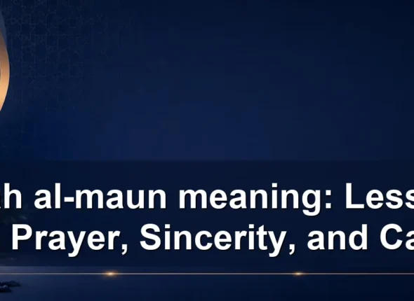 surah al-maun meaning: Lessons on Prayer, Sincerity, and Care