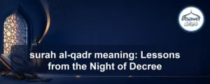 surah al-qadr meaning — surah al-qadr meaning: Lessons from the Night of Decree