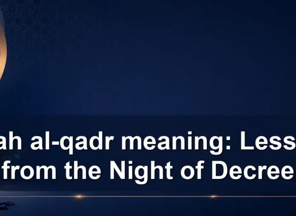 surah al-qadr meaning: Lessons from the Night of Decree