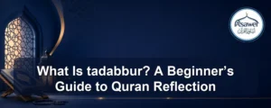 tadabbur — What Is tadabbur? A Beginner’s Guide to Quran Reflection