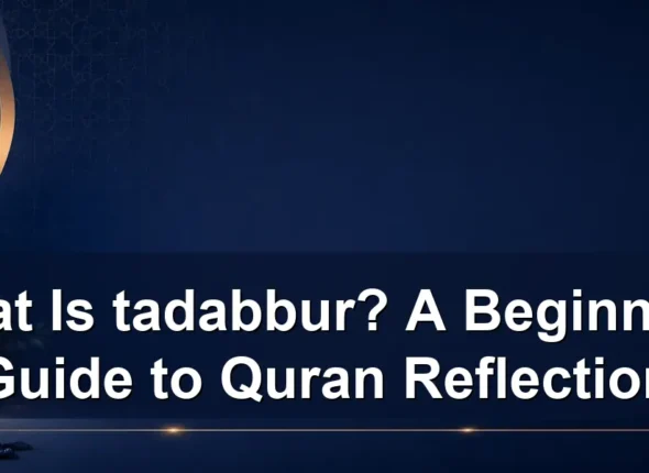 What Is tadabbur? A Beginner’s Guide to Quran Reflection