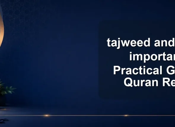 tajweed and why is it important? A Practical Guide for Quran Readers