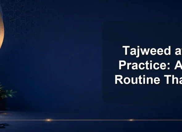 Tajweed at Home Practice: A Simple Routine That Works