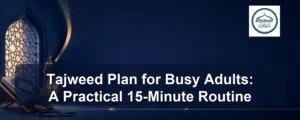 tajweed plan for busy adults — Tajweed Plan for Busy Adults: A Practical 15-Minute Routine