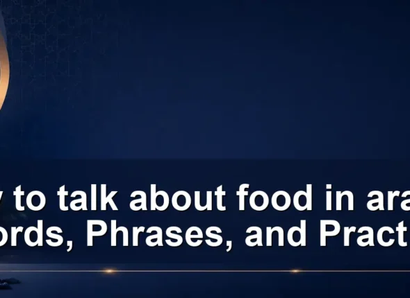How to talk about food in arabic: Words, Phrases, and Practice