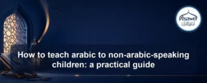 teach arabic to non-arabic-speaking children — How to teach arabic to non-arabic-speaking children: a practical guide