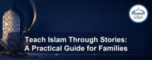 teach islam through stories — Teach Islam Through Stories: A Practical Guide for Families