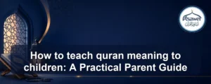teach quran meaning to children — How to teach quran meaning to children: A Practical Parent Guide