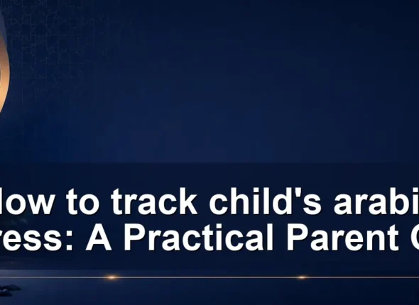 How to track child’s arabic progress: A Practical Parent Guide