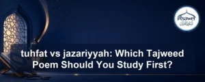 tuhfat vs jazariyyah — tuhfat vs jazariyyah: Which Tajweed Poem Should You Study First?
