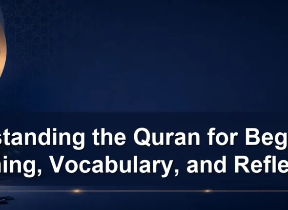 Understanding the Quran for Beginners: Meaning, Vocabulary, and Reflection