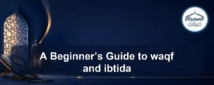 waqf and ibtida — A Beginner’s Guide to waqf and ibtida