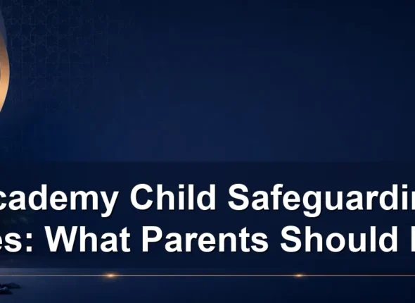 academy child safeguarding policies — Academy Child Safeguarding Policies: What Parents Should Expect