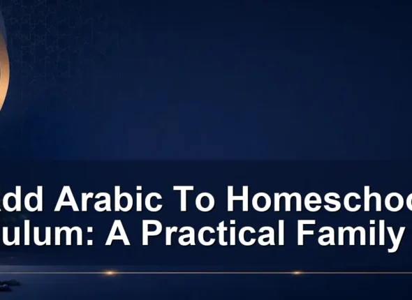 add arabic to homeschool curriculum — Add Arabic To Homeschool Curriculum: A Practical Family Guide