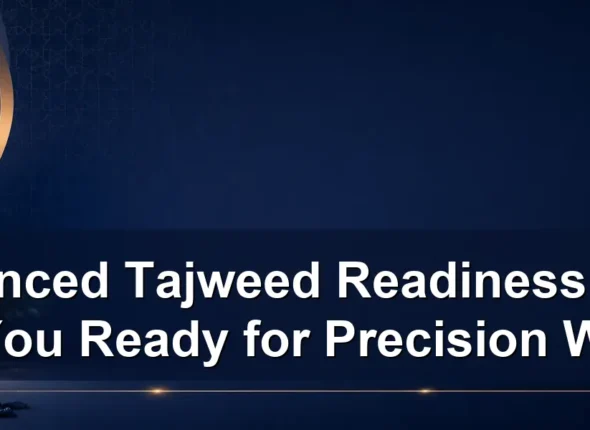 advanced Tajweed readiness test — Advanced Tajweed Readiness Test: Are You Ready for Precision Work?