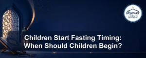 children start fasting timing — Children Start Fasting Timing: When Should Children Begin?